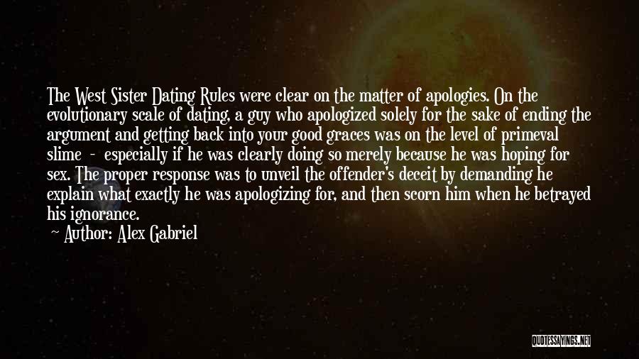 Alex Gabriel Quotes: The West Sister Dating Rules Were Clear On The Matter Of Apologies. On The Evolutionary Scale Of Dating, A Guy