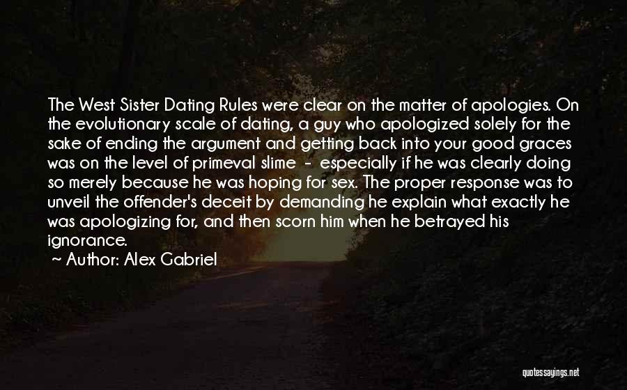 Alex Gabriel Quotes: The West Sister Dating Rules Were Clear On The Matter Of Apologies. On The Evolutionary Scale Of Dating, A Guy