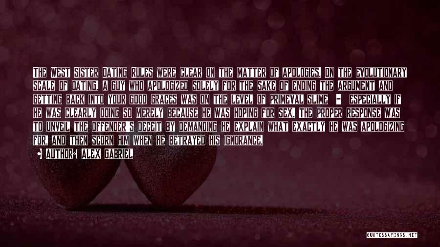 Alex Gabriel Quotes: The West Sister Dating Rules Were Clear On The Matter Of Apologies. On The Evolutionary Scale Of Dating, A Guy