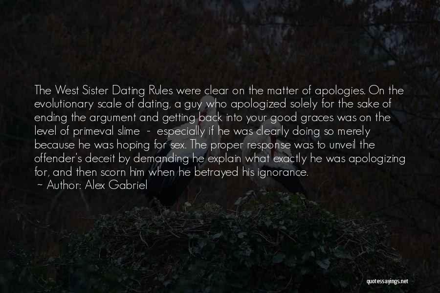 Alex Gabriel Quotes: The West Sister Dating Rules Were Clear On The Matter Of Apologies. On The Evolutionary Scale Of Dating, A Guy