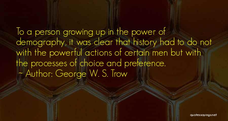 George W. S. Trow Quotes: To A Person Growing Up In The Power Of Demography, It Was Clear That History Had To Do Not With