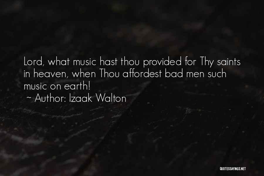 Izaak Walton Quotes: Lord, What Music Hast Thou Provided For Thy Saints In Heaven, When Thou Affordest Bad Men Such Music On Earth!