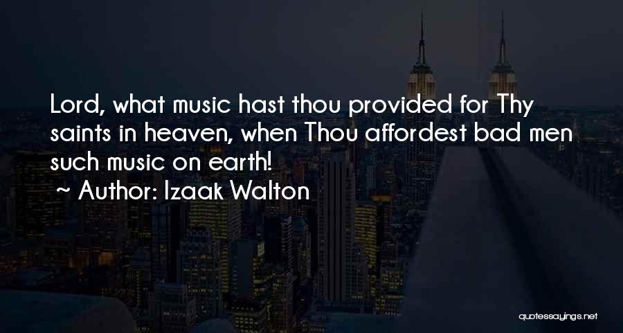 Izaak Walton Quotes: Lord, What Music Hast Thou Provided For Thy Saints In Heaven, When Thou Affordest Bad Men Such Music On Earth!