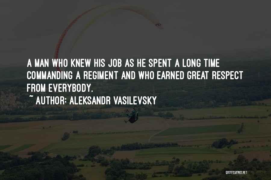 Aleksandr Vasilevsky Quotes: A Man Who Knew His Job As He Spent A Long Time Commanding A Regiment And Who Earned Great Respect
