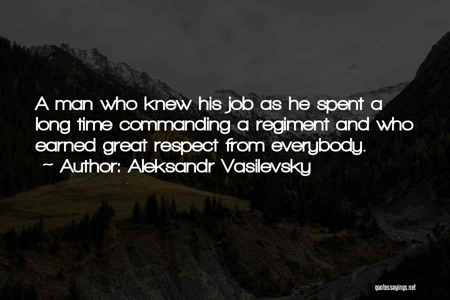 Aleksandr Vasilevsky Quotes: A Man Who Knew His Job As He Spent A Long Time Commanding A Regiment And Who Earned Great Respect