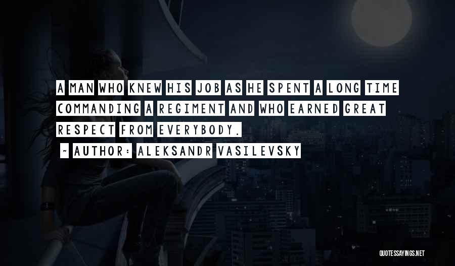 Aleksandr Vasilevsky Quotes: A Man Who Knew His Job As He Spent A Long Time Commanding A Regiment And Who Earned Great Respect