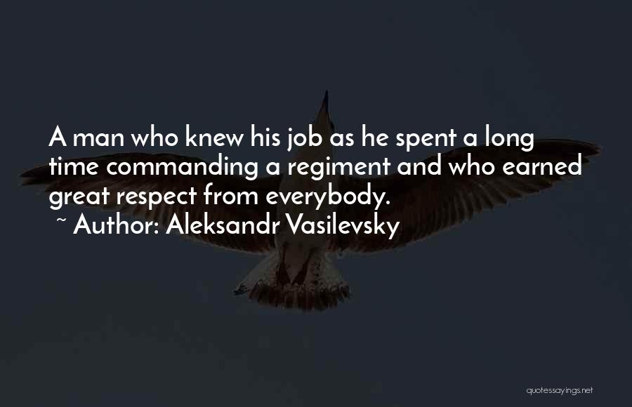 Aleksandr Vasilevsky Quotes: A Man Who Knew His Job As He Spent A Long Time Commanding A Regiment And Who Earned Great Respect