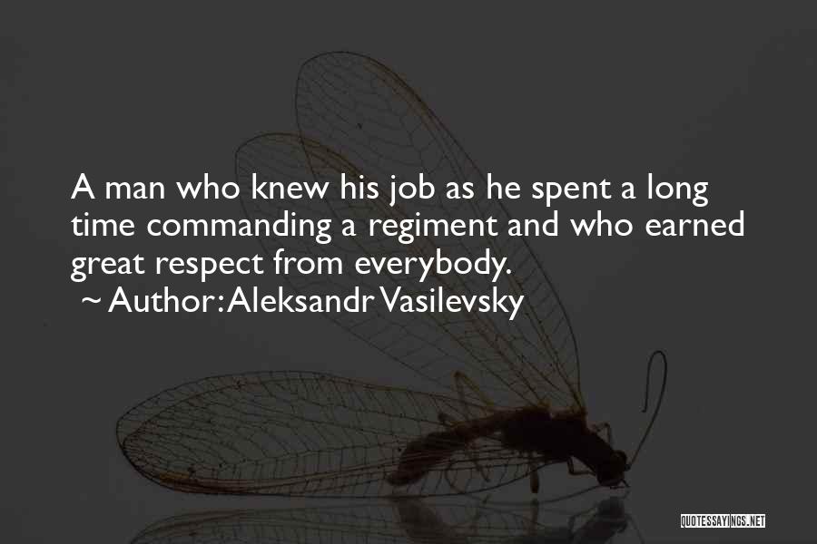 Aleksandr Vasilevsky Quotes: A Man Who Knew His Job As He Spent A Long Time Commanding A Regiment And Who Earned Great Respect