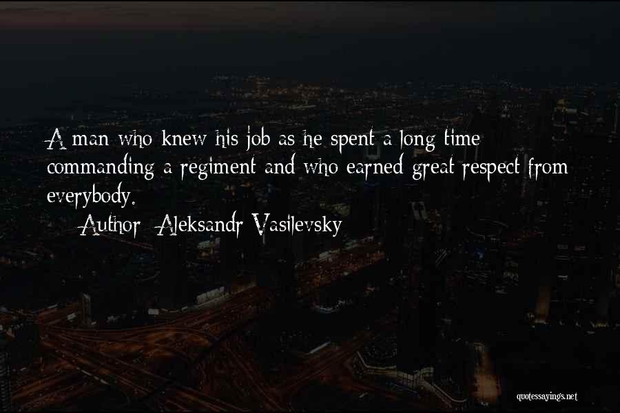 Aleksandr Vasilevsky Quotes: A Man Who Knew His Job As He Spent A Long Time Commanding A Regiment And Who Earned Great Respect