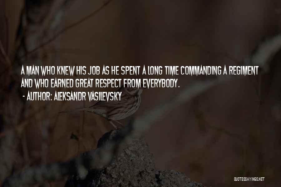 Aleksandr Vasilevsky Quotes: A Man Who Knew His Job As He Spent A Long Time Commanding A Regiment And Who Earned Great Respect
