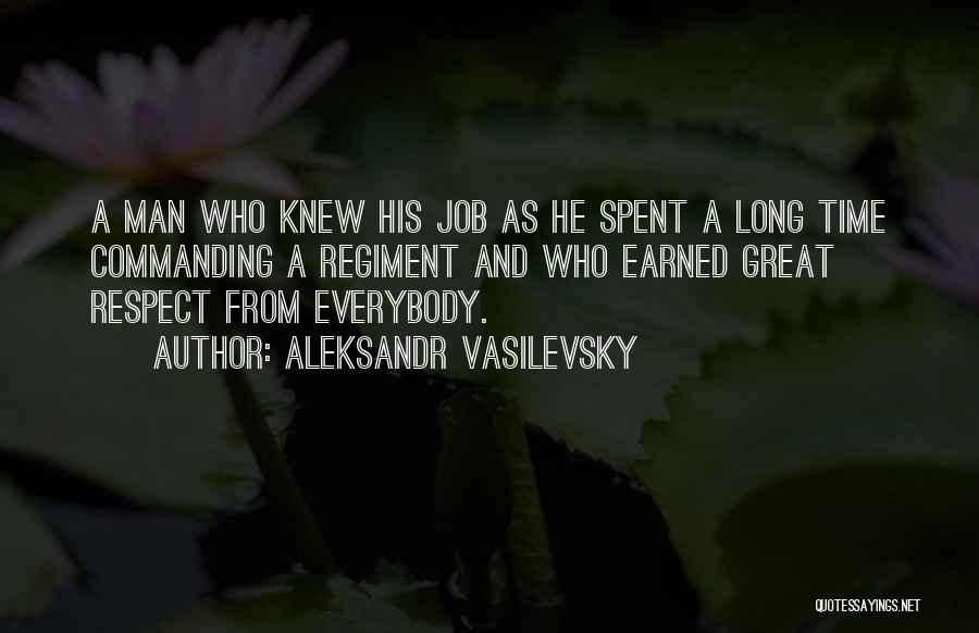 Aleksandr Vasilevsky Quotes: A Man Who Knew His Job As He Spent A Long Time Commanding A Regiment And Who Earned Great Respect