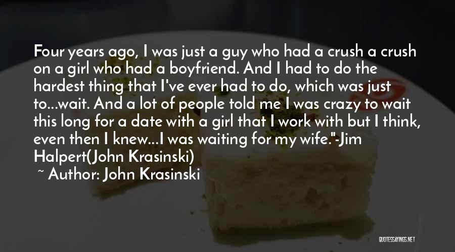 John Krasinski Quotes: Four Years Ago, I Was Just A Guy Who Had A Crush A Crush On A Girl Who Had A