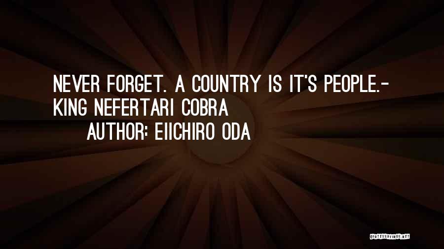 Eiichiro Oda Quotes: Never Forget. A Country Is It's People.- King Nefertari Cobra