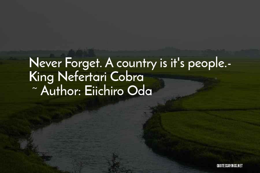 Eiichiro Oda Quotes: Never Forget. A Country Is It's People.- King Nefertari Cobra