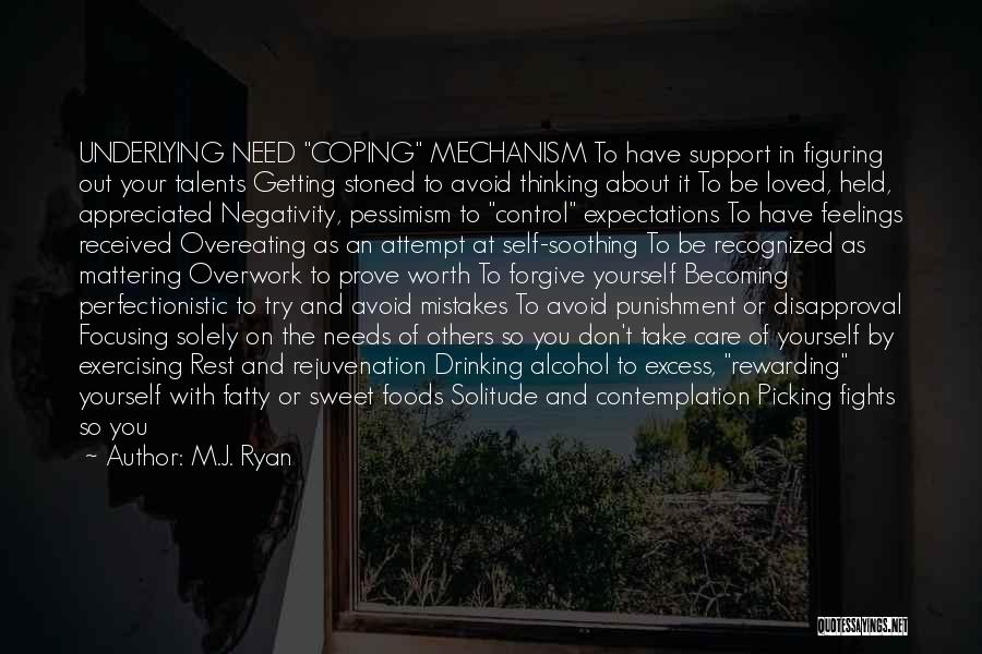 M.J. Ryan Quotes: Underlying Need Coping Mechanism To Have Support In Figuring Out Your Talents Getting Stoned To Avoid Thinking About It To