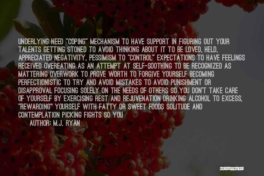 M.J. Ryan Quotes: Underlying Need Coping Mechanism To Have Support In Figuring Out Your Talents Getting Stoned To Avoid Thinking About It To