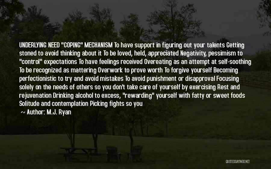 M.J. Ryan Quotes: Underlying Need Coping Mechanism To Have Support In Figuring Out Your Talents Getting Stoned To Avoid Thinking About It To