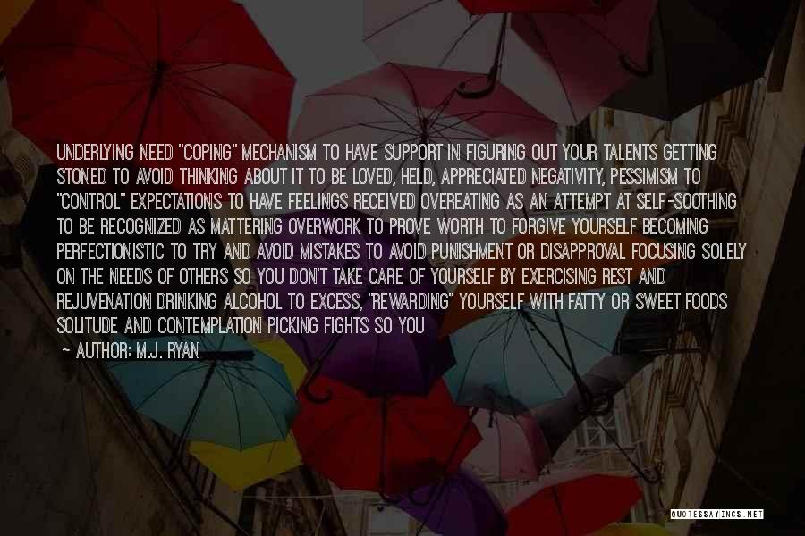 M.J. Ryan Quotes: Underlying Need Coping Mechanism To Have Support In Figuring Out Your Talents Getting Stoned To Avoid Thinking About It To