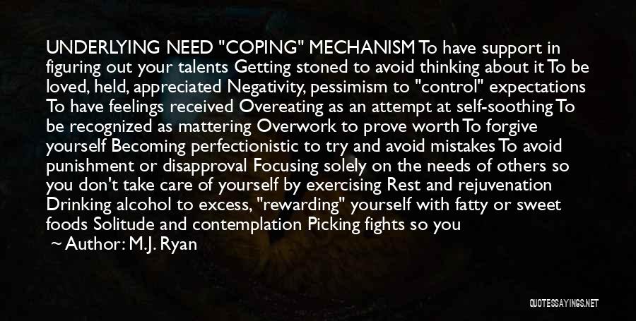 M.J. Ryan Quotes: Underlying Need Coping Mechanism To Have Support In Figuring Out Your Talents Getting Stoned To Avoid Thinking About It To