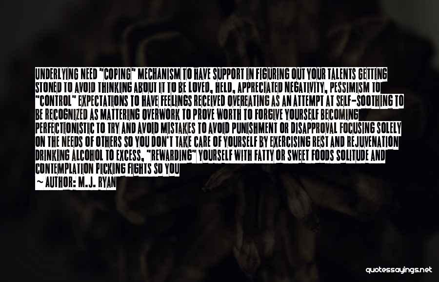 M.J. Ryan Quotes: Underlying Need Coping Mechanism To Have Support In Figuring Out Your Talents Getting Stoned To Avoid Thinking About It To