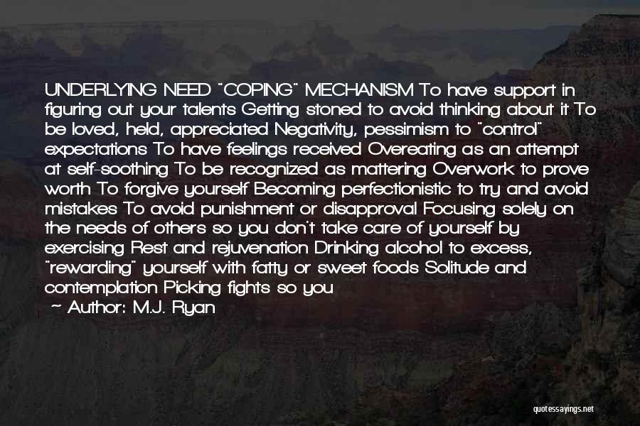 M.J. Ryan Quotes: Underlying Need Coping Mechanism To Have Support In Figuring Out Your Talents Getting Stoned To Avoid Thinking About It To