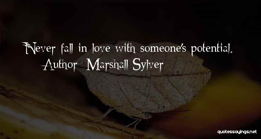 Marshall Sylver Quotes: Never Fall In Love With Someone's Potential.