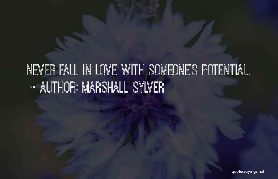 Marshall Sylver Quotes: Never Fall In Love With Someone's Potential.