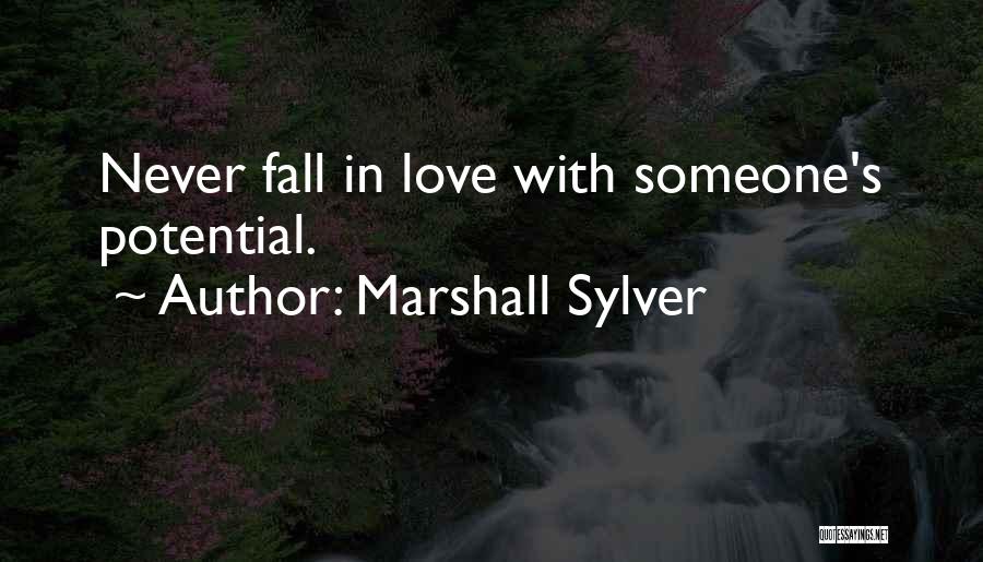 Marshall Sylver Quotes: Never Fall In Love With Someone's Potential.