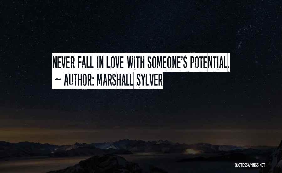 Marshall Sylver Quotes: Never Fall In Love With Someone's Potential.