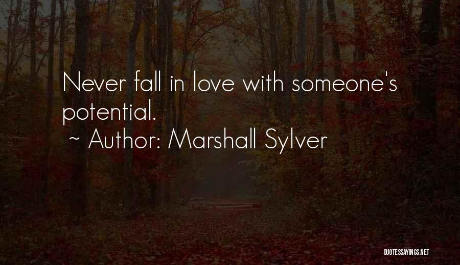 Marshall Sylver Quotes: Never Fall In Love With Someone's Potential.