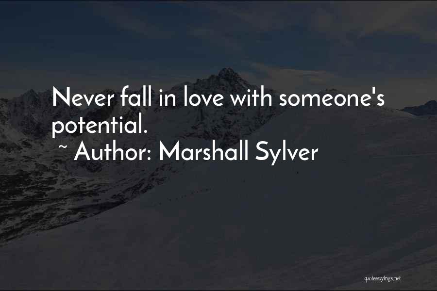 Marshall Sylver Quotes: Never Fall In Love With Someone's Potential.