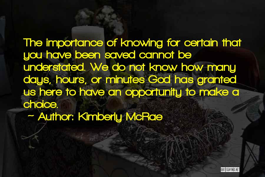 Kimberly McRae Quotes: The Importance Of Knowing For Certain That You Have Been Saved Cannot Be Understated. We Do Not Know How Many