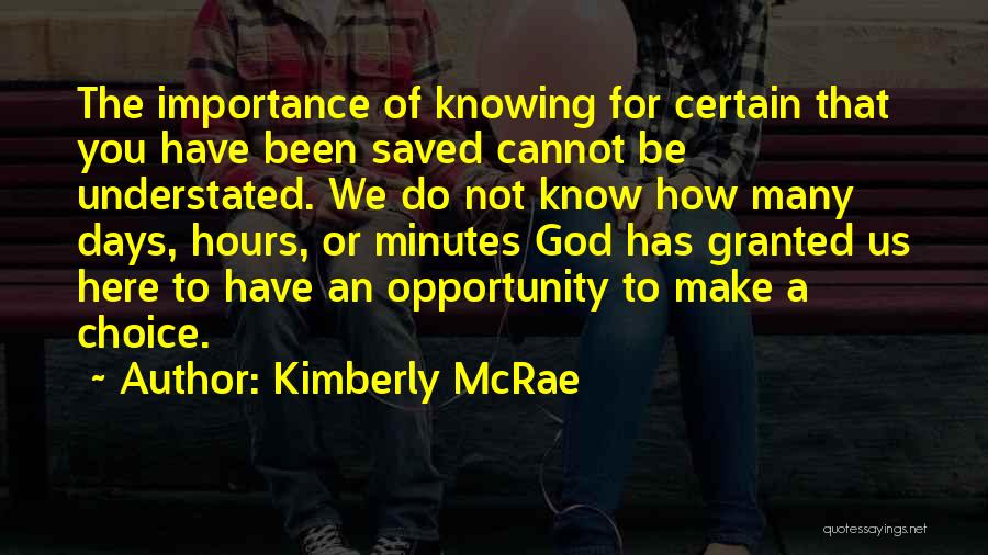 Kimberly McRae Quotes: The Importance Of Knowing For Certain That You Have Been Saved Cannot Be Understated. We Do Not Know How Many