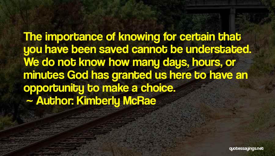 Kimberly McRae Quotes: The Importance Of Knowing For Certain That You Have Been Saved Cannot Be Understated. We Do Not Know How Many