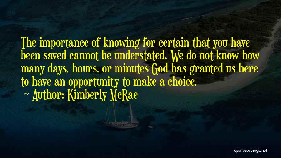 Kimberly McRae Quotes: The Importance Of Knowing For Certain That You Have Been Saved Cannot Be Understated. We Do Not Know How Many