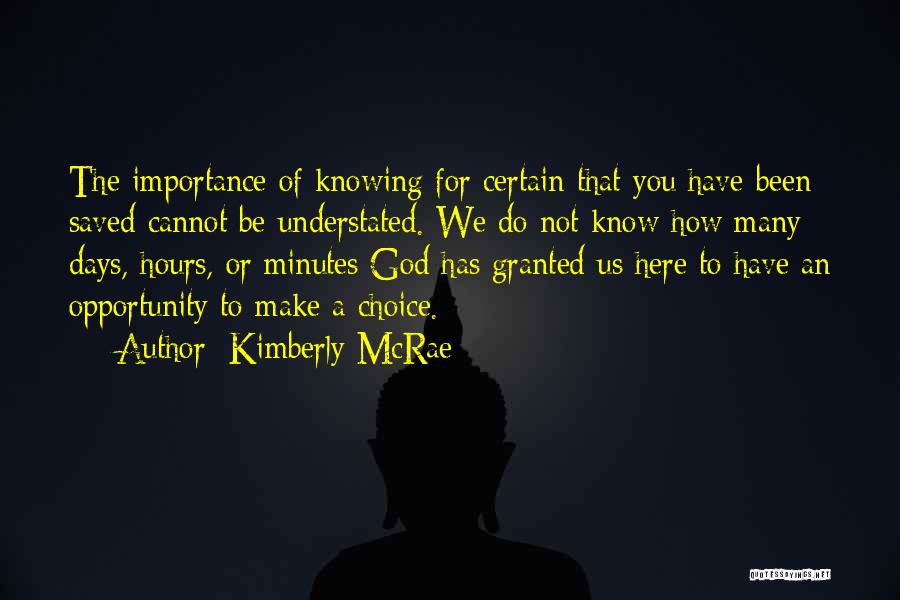 Kimberly McRae Quotes: The Importance Of Knowing For Certain That You Have Been Saved Cannot Be Understated. We Do Not Know How Many