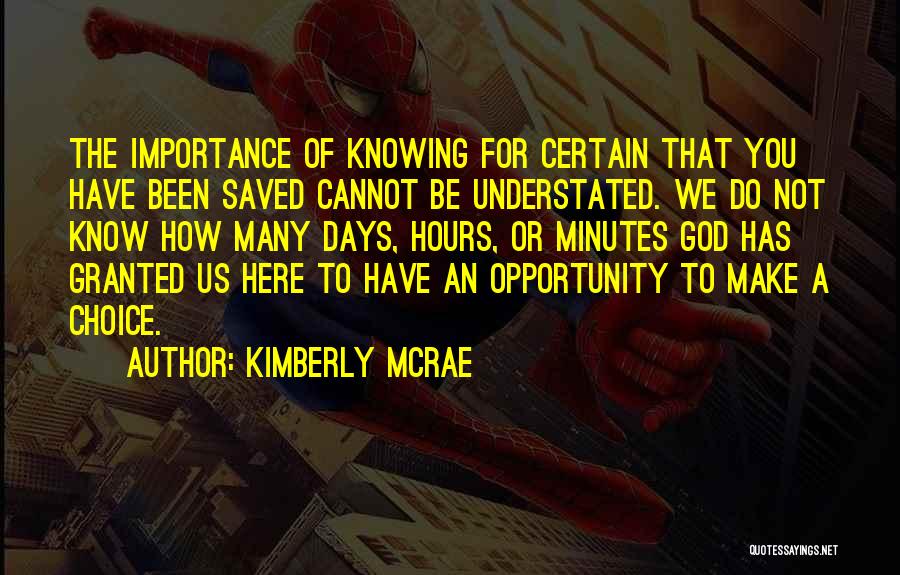 Kimberly McRae Quotes: The Importance Of Knowing For Certain That You Have Been Saved Cannot Be Understated. We Do Not Know How Many