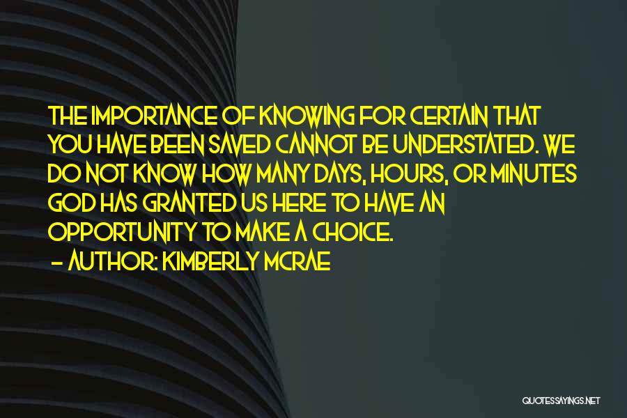 Kimberly McRae Quotes: The Importance Of Knowing For Certain That You Have Been Saved Cannot Be Understated. We Do Not Know How Many