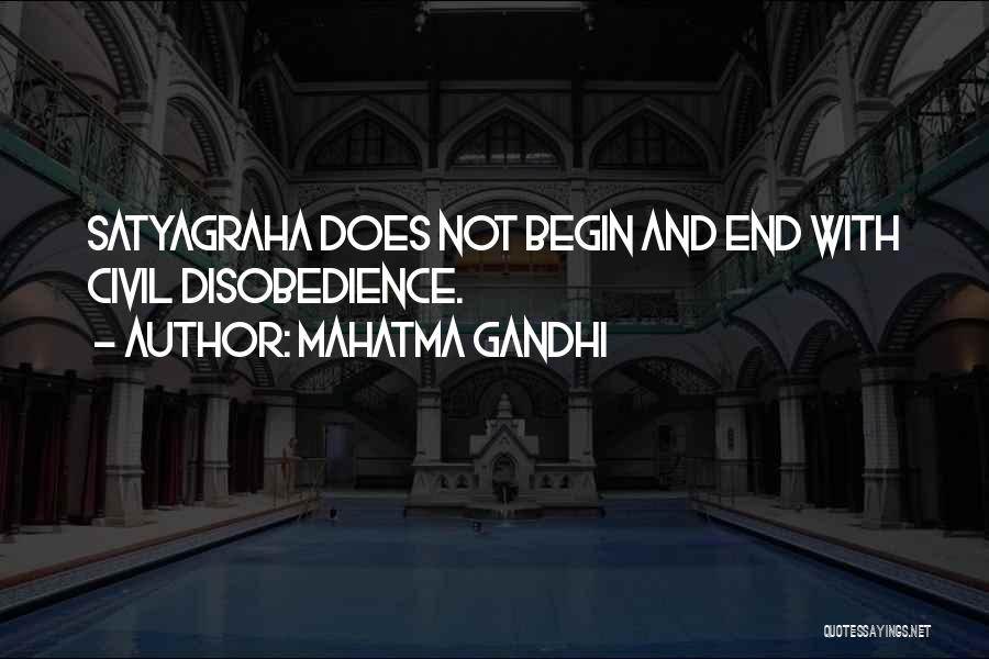 Mahatma Gandhi Quotes: Satyagraha Does Not Begin And End With Civil Disobedience.