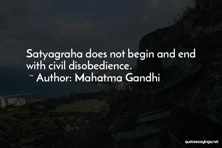 Mahatma Gandhi Quotes: Satyagraha Does Not Begin And End With Civil Disobedience.