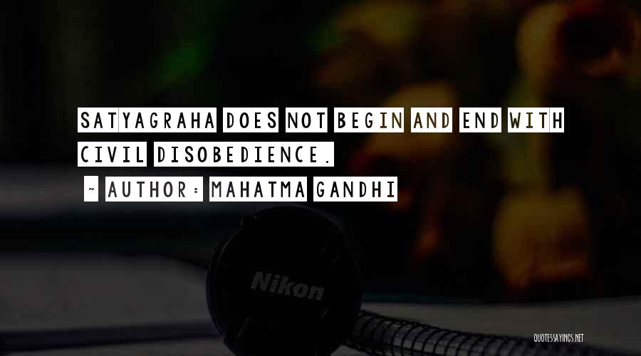 Mahatma Gandhi Quotes: Satyagraha Does Not Begin And End With Civil Disobedience.