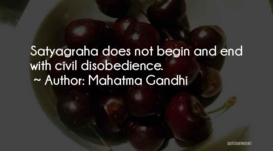 Mahatma Gandhi Quotes: Satyagraha Does Not Begin And End With Civil Disobedience.