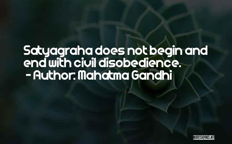 Mahatma Gandhi Quotes: Satyagraha Does Not Begin And End With Civil Disobedience.