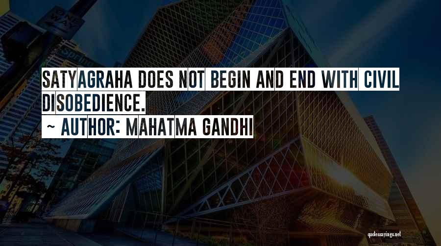 Mahatma Gandhi Quotes: Satyagraha Does Not Begin And End With Civil Disobedience.