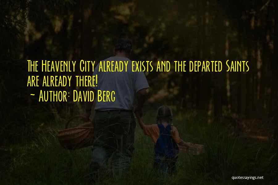 David Berg Quotes: The Heavenly City Already Exists And The Departed Saints Are Already There!