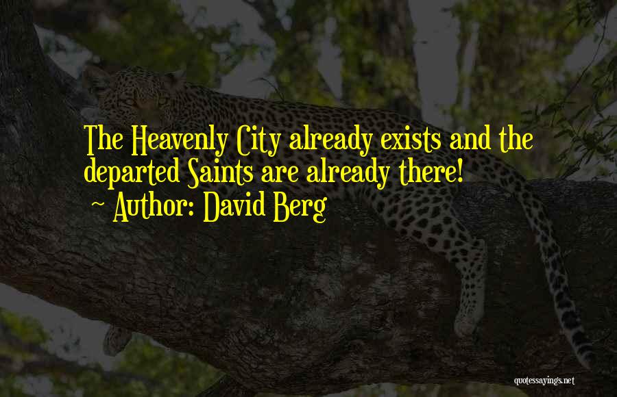 David Berg Quotes: The Heavenly City Already Exists And The Departed Saints Are Already There!