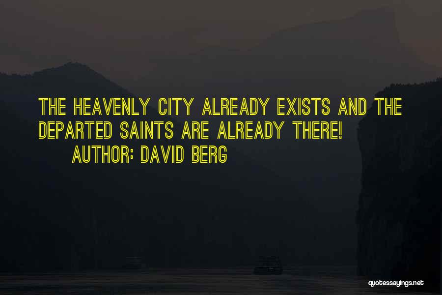 David Berg Quotes: The Heavenly City Already Exists And The Departed Saints Are Already There!