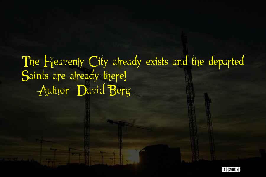 David Berg Quotes: The Heavenly City Already Exists And The Departed Saints Are Already There!
