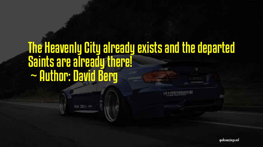 David Berg Quotes: The Heavenly City Already Exists And The Departed Saints Are Already There!
