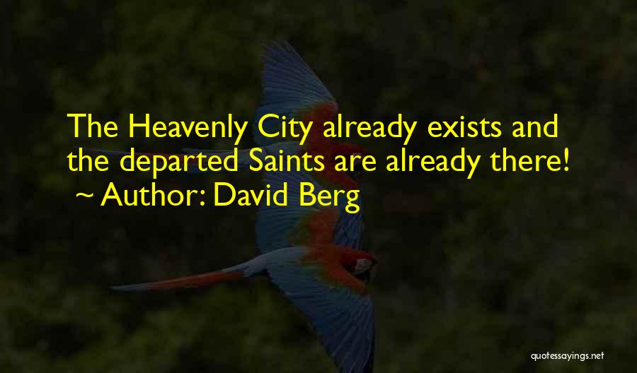 David Berg Quotes: The Heavenly City Already Exists And The Departed Saints Are Already There!